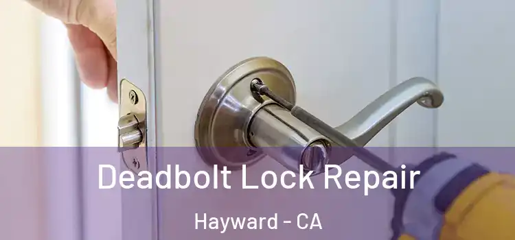 Deadbolt Lock Repair Hayward - CA