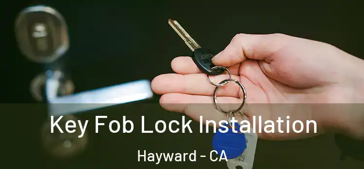 Key Fob Lock Installation Hayward - CA